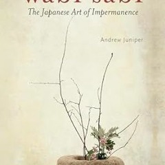 Download PDF Wabi Sabi: The Japanese Art of Impermanence - Understanding the Zen Philosophy of