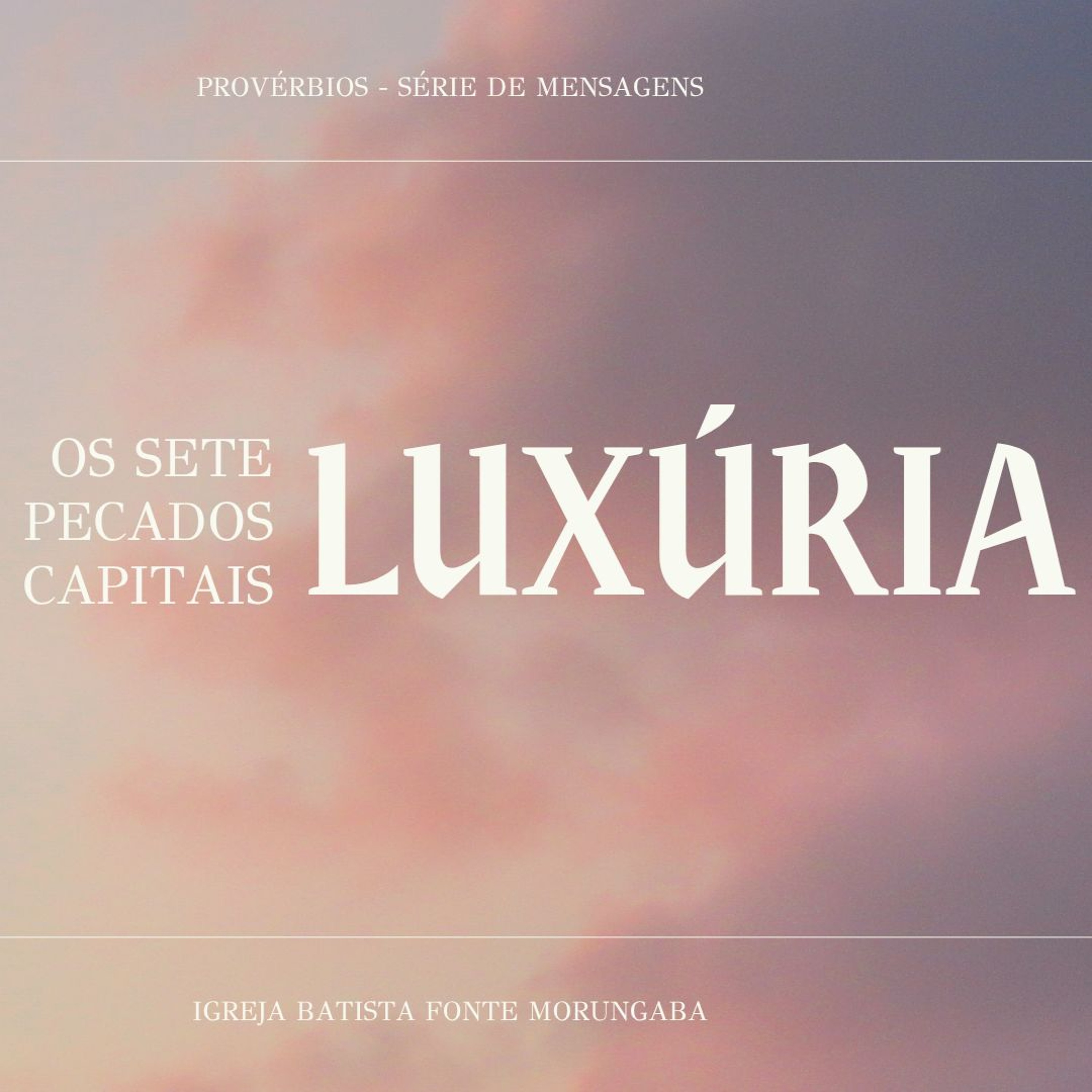 Os Sete Pecados - Luxúria | Provérbios - Daniel Nogueira