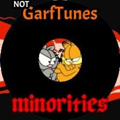 Not Garftunes-Minorities (Nermal Nermal Nermallin' OST)