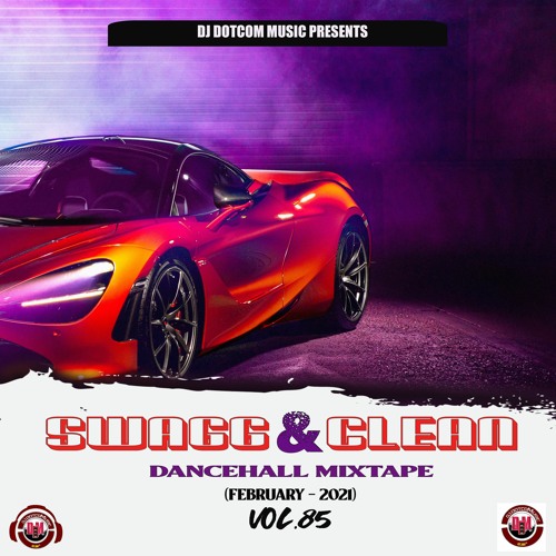 DJ DOTCOM PRESENTS SWAGG & CLEAN DANCEHALL MIXTAPE VOL.85 (FEBRUARY - 2021)⚡🌠