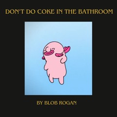 DON'T DO COKE IN THE BATHROOM