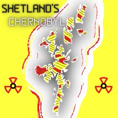 'Shetland's Chernobyl'