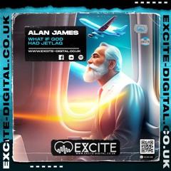 Alan James - What If God Had Jetlag [Radio Edit] - Excite 14 June 2023