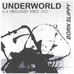 Underworld - Born Slippy (O.B Remix 2023)Unreleased