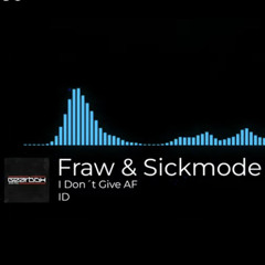 Fraw & Sickmode - I Dont Give AF