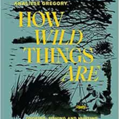 [READ] EPUB 📕 How Wild Things Are: Cooking, fishing and hunting at the bottom of the