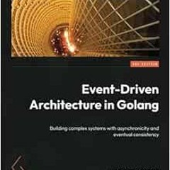 VIEW KINDLE PDF EBOOK EPUB Event-Driven Architecture in Golang: Building complex systems with asynch