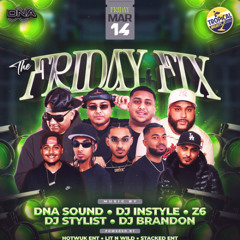 THE FRIDAY FIX - DNA x SELECTA DREW x DJ BRANDON x DJ INSTYLE (LIVE AUDIO) 03.14.2025