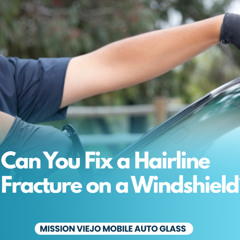 Can You Fix a Hairline Fracture on a Windshield?