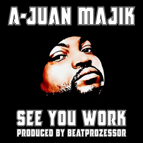 A-Juan Majik - See You Work (Prod. By Beatprozessor)