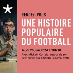 "Une histoire populaire du football" avec Mickaël Correia le 20 juin 2024