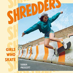 READ KINDLE 📭 Shredders: Girls Who Skate by  Sierra Prescott [PDF EBOOK EPUB KINDLE]