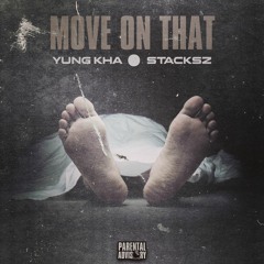 Move On That - Yung Kha x Stacksz