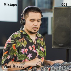 Mixtape 003 | Vlad Mikeev (Radio Tiger)