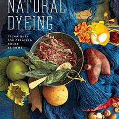GET EPUB 📑 Journeys in Natural Dyeing: Techniques for Creating Color at Home by  Kri
