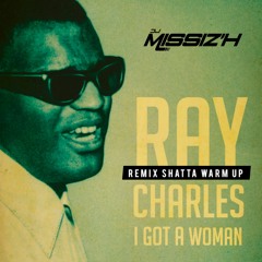 Dj Missiz'H X  I Got A Woman ( Ray Charles ) Shatta Remix Warmup