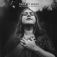 TAKE IT AWAY - KacyLolita X Jay Drums