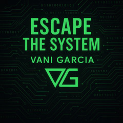 Escape The System - Vani Garcia