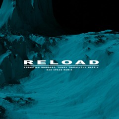 Sebastian Ingrosso, Tommy Trash, John Martin - Reload (Bad Space Remix) [FREE DOWNLOAD]