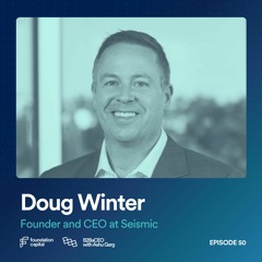 How to Win Your First Enterprise Customer (Doug Winter, Founder and CEO at Seismic)