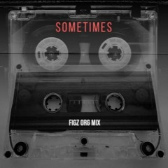 Sometimes [ Figz Org Mix ]