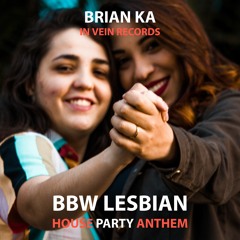 Brian Ka - BBW Lesbian House Party Anthem (Free Music Download)