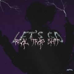 Let's Go (Real Trap Shit)