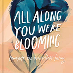 READ EPUB 📍 All Along You Were Blooming: Thoughts for Boundless Living by  Morgan Ha