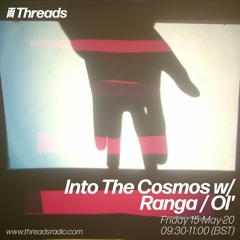 Into The Cosmos with Ranga / Ol' - Threads Radio - 15-May-20