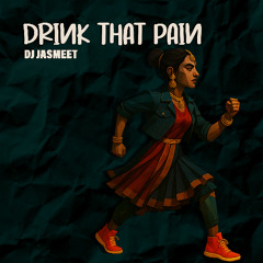 DJ Jasmeet - Drink That Pain