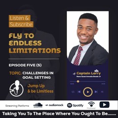 EPISODE 5 - CHALLENGES IN GOAL SETTINGS - FLY TO ENDLESS LIMITATIONS - #FTEL