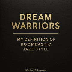 DREAM WARRIORS - MY DEFINITION OF A BOOMBASTIC JAZZ STYLE [DEL BIANCHI cover edit]