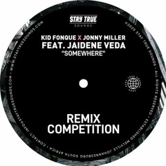 Kid Fonque X Jonny Miller - Somewhere (Kusco Remix) ft Jaidene Veda #StayTrueCompetition
