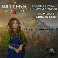 Priscilla's Song,The Wolven Storm - The Witcher 3 (Gingertail Cover) (Andrey Pastushyn Remix)