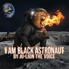 I Am Black Astronaut By Ju-Lion The Voice
