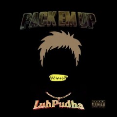 LuhPudha - Pack em up (official audio)