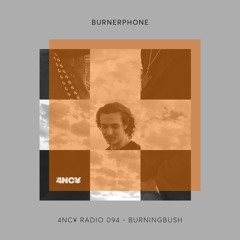 4NC¥ Radio 094 - BURNERPHONE - BURNINGBUSH
