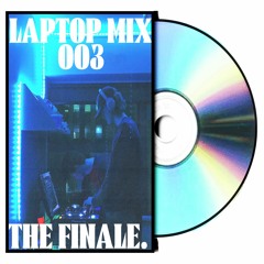LAPTOP MIX 003 - THE FINALE.