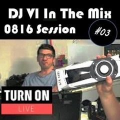 DJ VI In The Mix #03 - 0816 Session (134 BPM) - Best Of Electronica FABM