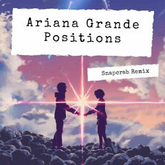 Ariana Grande - Positions (Snapcrab Remix)
