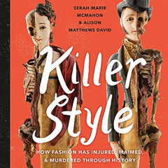 View PDF 💘 Killer Style: How Fashion Has Injured, Maimed, and Murdered Through Histo