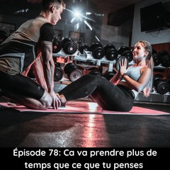 Épisode 78: ça va prendre plus de temps que ce que tu penses (et c'est normal)