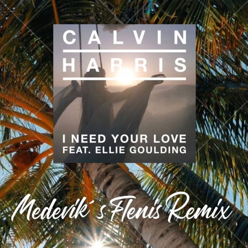 ***pitched for SC*** Calvin Harris ft Ellie Golding - I need your love (Medevik´s Flenis remix)
