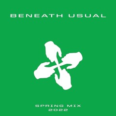 Beneath Usual "Spring mix 2022"