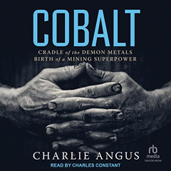 [DOWNLOAD] KINDLE ✏️ Cobalt: Cradle of the Demon Metals, Birth of a Mining Superpower