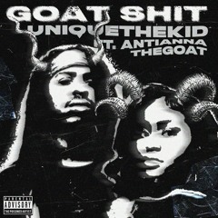 Antianna x UniqueTheKid - GOAT SHIT