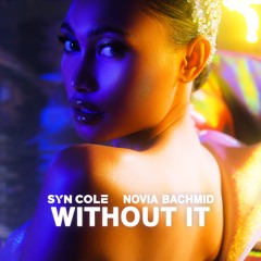 Syn Cole & Novia Bachmid - Without It [OUT NOW]