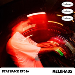 BEATSPACE EP046 // MELOHAUS