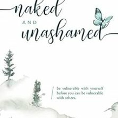 View [PDF EBOOK EPUB KINDLE] Naked and Unashamed: Be vulnerable with yourself before you can be vuln