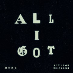 Billion Dollars - ALL I GOT